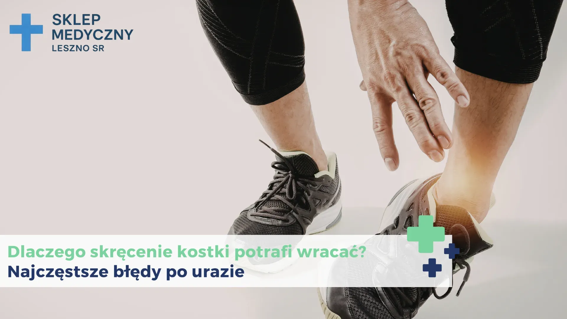 Dlaczego skręcenie kostki potrafi wracać? Najczęstsze błędy po urazie